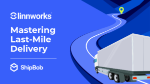 mastering last-mile delivery with ShipBob and Linnworks