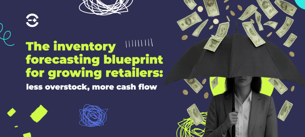 The inventory forecasting blueprint for growing retailers: less overstock, more cash flow. The image shows a woman holding an umbrella to manage falling dollar bills, representing smart inventory planning.