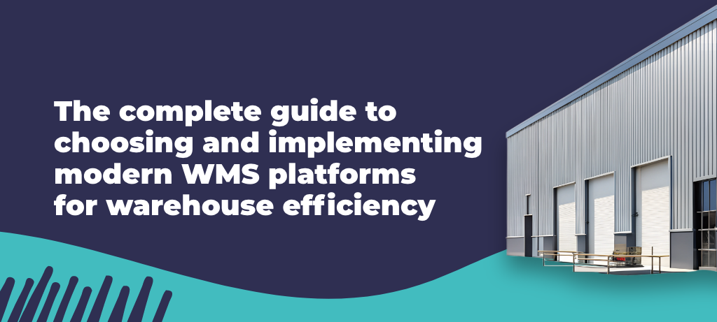 the complete guide to choosing and implementing modern WMS platforms for warehouse efficiency