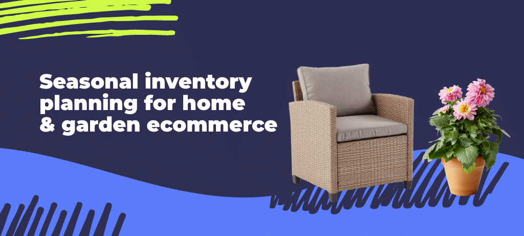 seasonal inventory planning for home and garden ecommerce